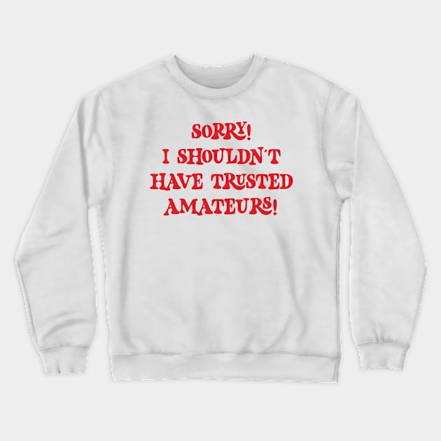 Sorry! I shouldn't have trusted amateurs! v2 Crewneck Sweatshirt by Emma